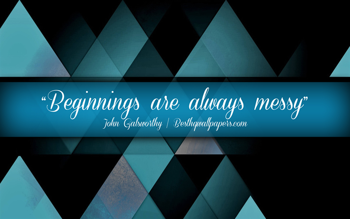Beginnings are always messy, John Galsworthy, calligraphic text, quotes about beginnings, John Galsworthy quotes, inspiration, blue abstract background