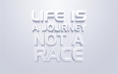 La vie est un voyage, pas une course, blanc art 3d, fond blanc, citations de motivation