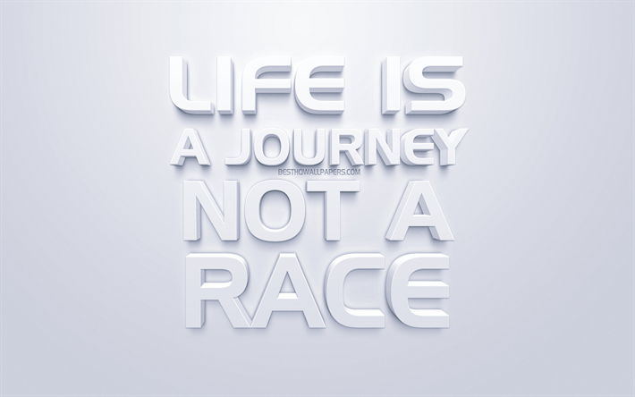 Life is a journey not a race, white 3d art, white background, motivation quotes