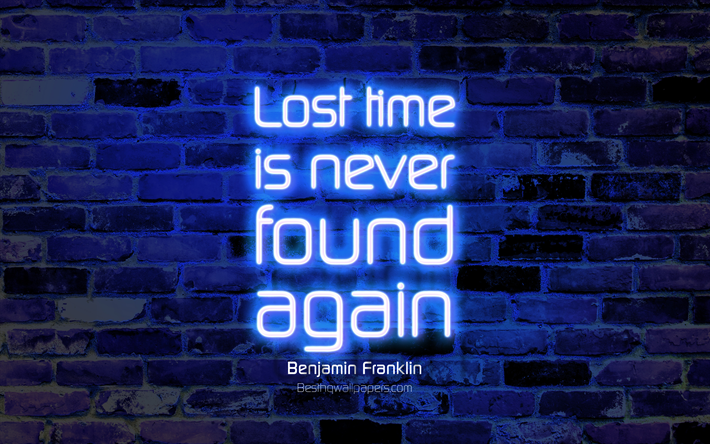 O tempo perdido nunca &#233; encontrado novamente, 4k, azul da parede de tijolo, Benjamin Franklin Cota&#231;&#245;es, neon texto, inspira&#231;&#227;o, Benjamin Franklin, cita&#231;&#245;es sobre o tempo