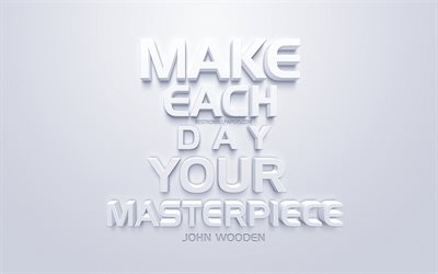Make each day your masterpiece, white 3d art, quotes about life, popular quotes, inspiration, white background