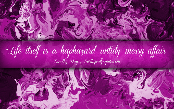 Life itself is a haphazard Untidy Messy affair, Dorothy Day, calligraphic text, quotes about life, Dorothy Day quotes, inspiration, purple artwork background