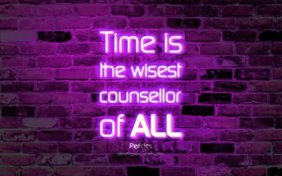 Time is the wisest counsellor of all, 4k, purple brick wall, Pericles Quotes, neon text, inspiration, Pericles, quotes about time