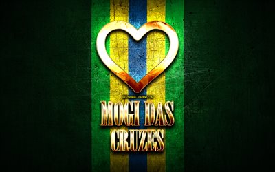 I Love Mogi das Cruzes, brazilian cities, golden inscription, Brazil, golden heart, Mogi das Cruzes, favorite cities, Love Mogi das Cruzes