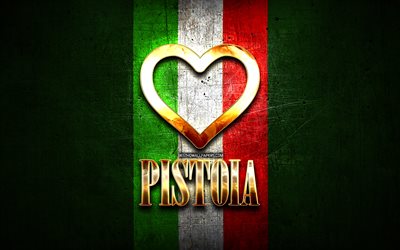 Me Encanta Pistoia, las ciudades italianas, de oro inscripci&#243;n, Italia, coraz&#243;n de oro, de bandera italiana, Pistoia, ciudades favoritas, Amor Pistoia