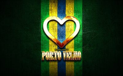 I Love Porto Velho, brazilian cities, golden inscription, Brazil, golden heart, Porto Velho, favorite cities, Love Porto Velho