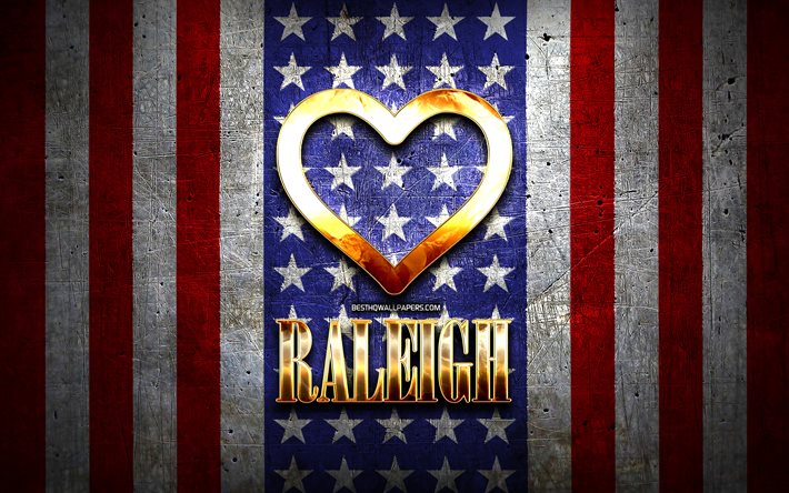 I Love Raleigh, american cities, golden inscription, USA, golden heart, american flag, Raleigh, favorite cities, Love Raleigh