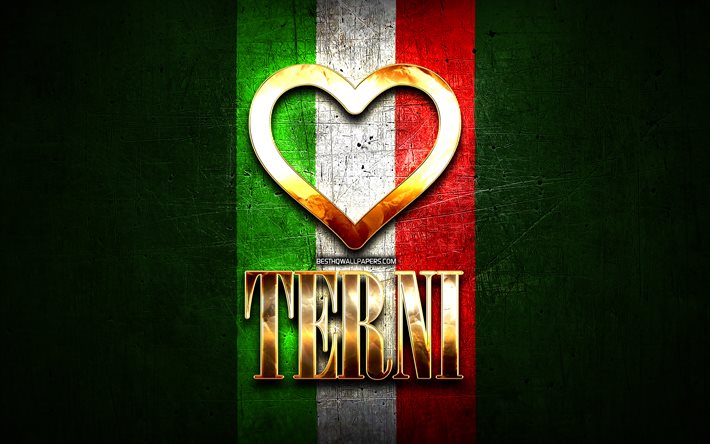 I Love Terni, citt&#224; italiane, golden iscrizione, Italia, cuore d&#39;oro, bandiera italiana, Terni, citt&#224; preferite, Amore Terni