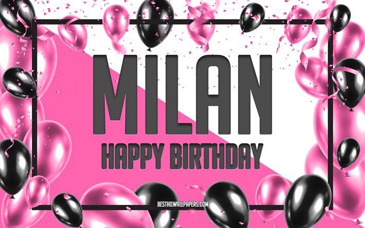Happy Birthday Milan, Birthday Balloons Background, Milan, wallpapers with names, Milan Happy Birthday, Pink Balloons Birthday Background, greeting card, Milan Birthday