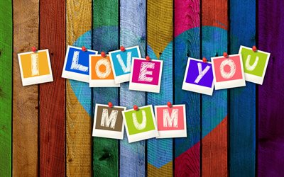 I love my mom, colorful background, I Love My Mum, Mothers day, greeting card, wooden plank background