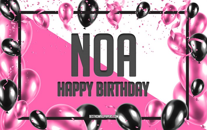Happy Birthday Noa, Birthday Balloons Background, Noa, wallpapers with names, Noa Happy Birthday, Pink Balloons Birthday Background, greeting card, Noa Birthday