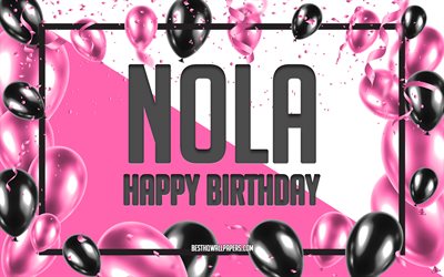 Happy Birthday Nola, Birthday Balloons Background, Nola, wallpapers with names, Nola Happy Birthday, Pink Balloons Birthday Background, greeting card, Nola Birthday