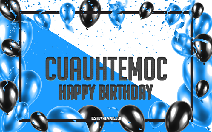 お誕生日おめでとうcuauhtemoc, 誕生日用風船の背景, クアウテモック, 名前の壁紙, クアウテモックお誕生日おめでとう, 青い風船の誕生日の背景, クアウテモックの誕生日