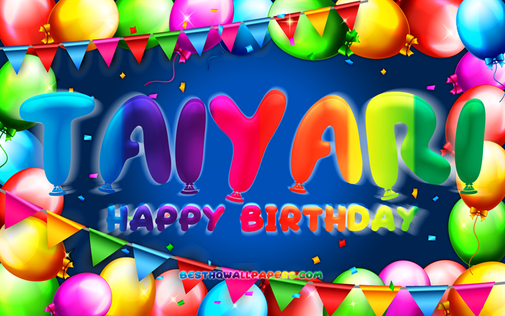 joyeux anniversaire taiyari, 4k, cadre de ballon color&#233;, nom de taiyari, fond bleu, taiyari joyeux anniversaire, anniversaire de taiyari, noms masculins mexicains populaires, anniversaire concept, taiyari