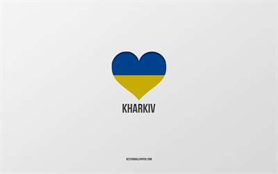 eu amo kharkiv, cidades ucranianas, dia de kharkiv, fundo cinza, kharkiv, ucr&#226;nia, bandeira ucraniana cora&#231;&#227;o, cidades favoritas, amor kharkiv