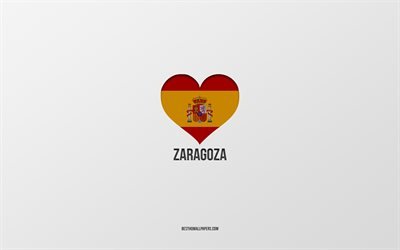 Zaragoza&#39;yı seviyorum, İspanyol şehirleri, gri arka plan, İspanyol bayraklı kalp, Zaragoza, İspanya, favori şehirler