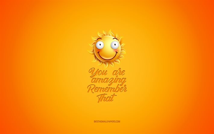 You are amazing Remember that, motivation, inspiration, creative 3d art, smile icon, yellow background, mood concepts, day of wishes, positive wishes