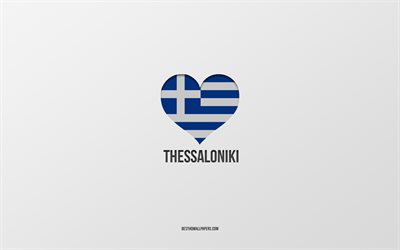 I Love Thessaloniki, Greek cities, Day of Thessaloniki, gray background, Thessaloniki, Greece, Greek flag heart, favorite cities, Love Thessaloniki