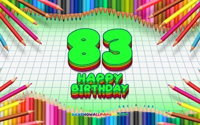 4k, Heureux 83e anniversaire, coloré des crayons cadre, Fête d'Anniversaire, en damier vert fond, Heureux de 83 Ans Anniversaire, créatif, 83e anniversaire, Anniversaire concept, 83e Anniversaire