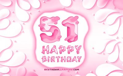 Happy 21 Years Birthday, 4k, 3D petals frame, Birthday Party, pink background, Happy 51st birthday, 3D letters, 51st Birthday Party, Birthday concept, artwork, 51st Birthday