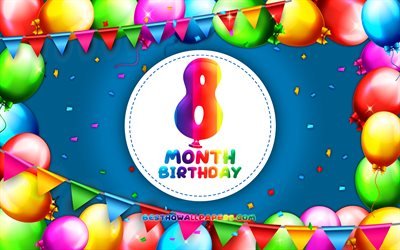 Happy 8th Month birthday, 4k, colorful balloon frame, 8 month of my boy, blue background, Happy 8 Month Birthday, creative, 8th Month Birthday, Birthday concept, 8 Month Son Birthday