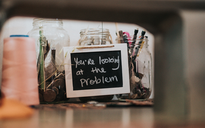 You are Looking at the Problem, chalkboard, creative art, writing on the blackboard, popular quotes