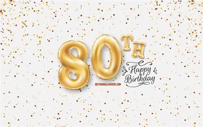 80th Happy Birthday, 3d balloons letters, Birthday background with balloons, 80 Years Birthday, Happy 80th Birthday, white background, Happy Birthday, greeting card, Happy 80 Years Birthday