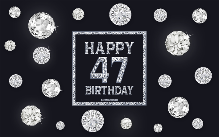 47 Felice Compleanno, diamanti, sfondo grigio, Compleanno, sfondo con gemme, 47 Anni, Felice 47esimo Compleanno, creativo, arte, buon Compleanno sfondo