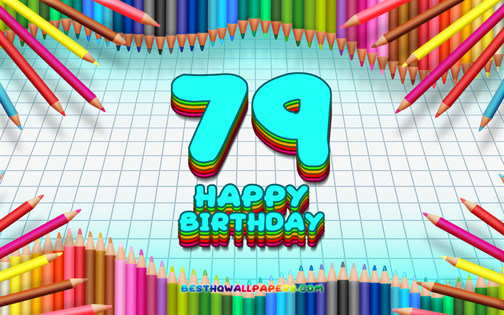 4k, Heureux 79e anniversaire, color&#233; des crayons cadre, F&#234;te d&#39;Anniversaire, bleu &#224; carreaux de fond, Heureux De 79 Ans, cr&#233;atif, 79e anniversaire, Anniversaire concept, 79e F&#234;te d&#39;Anniversaire