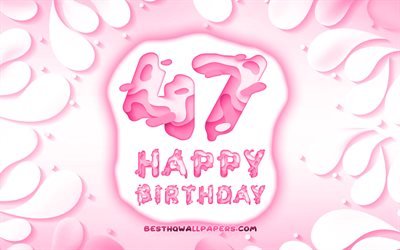 Happy 47 Years Birthday, 4k, 3D petals frame, Birthday Party, pink background, Happy 47th birthday, 3D letters, 47th Birthday Party, Birthday concept, artwork, 47th Birthday