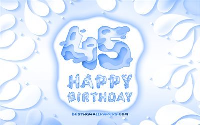 Happy 45 Years Birthday, 4k, 3D petals frame, Birthday Party, blue background, Happy 45th birthday, 3D letters, 45th Birthday Party, Birthday concept, artwork, 45th Birthday