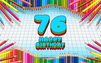 4k, Happy 76th birthday, colorful pencils frame, Birthday Party, blue checkered background, Happy 76 Years Birthday, creative, 76th Birthday, Birthday concept, 76th Birthday Party