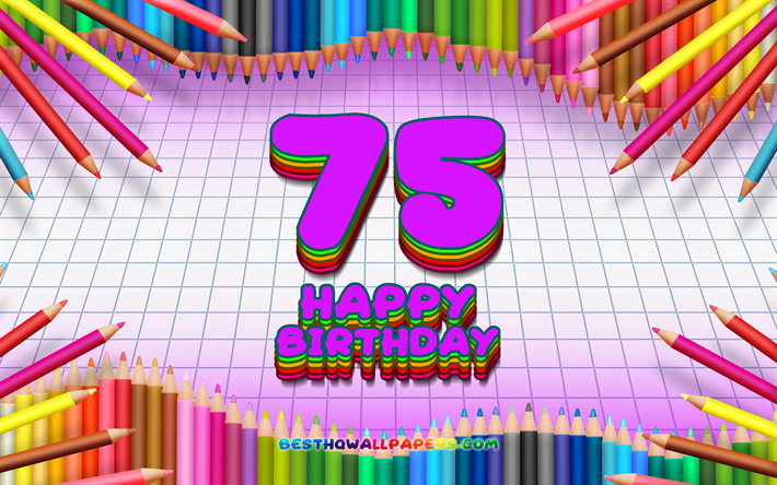 4k, Happy 75th birthday, colorful pencils frame, Birthday Party, violet checkered background, Happy 75 Years Birthday, creative, 75th Birthday, Birthday concept, 75th Birthday Party