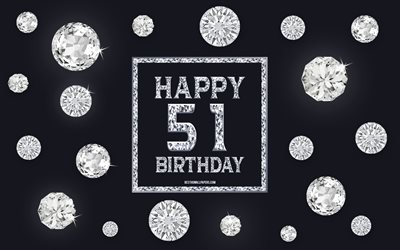 51st Happy Birthday, diamonds, gray background, Birthday background with gems, 51 Years Birthday, Happy 51st Birthday, creative art, Happy Birthday background