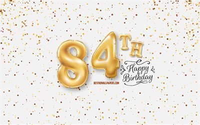 84th Happy Birthday, 3d balloons letters, Birthday background with balloons, 84 Years Birthday, Happy 84th Birthday, white background, Happy Birthday, greeting card, Happy 84 Years Birthday