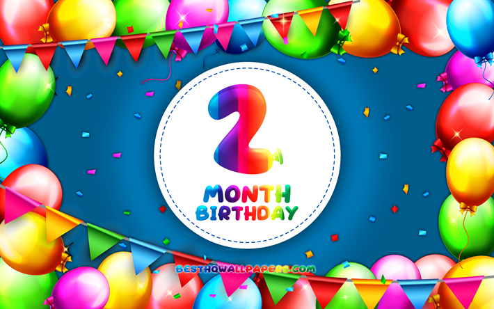 Happy 2nd Month birthday, 4k, colorful balloon frame, 2 month of my boy, blue background, Happy 2 Month Birthday, creative, 2nd Month Birthday, Birthday concept, 2 Month Son Birthday
