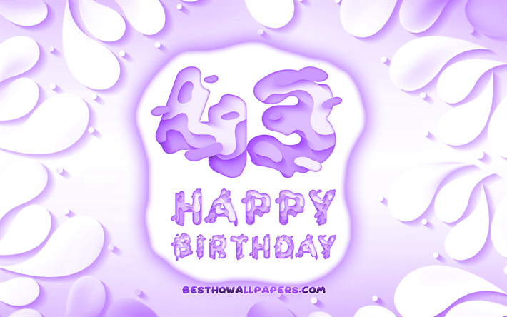 Happy 43 Years Birthday, 4k, 3D petals frame, Birthday Party, violet background, Happy 43rd birthday, 3D letters, 43rd Birthday Party, Birthday concept, artwork, 43rd Birthday