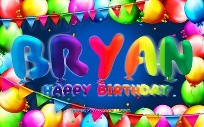 Joyeux anniversaire Bryan, 4k, cadre ballon color&#233;, nom de Bryan, fond bleu, Bryan joyeux anniversaire, anniversaire de Bryan, noms masculins am&#233;ricains populaires, concept d&#39;anniversaire, Bryan