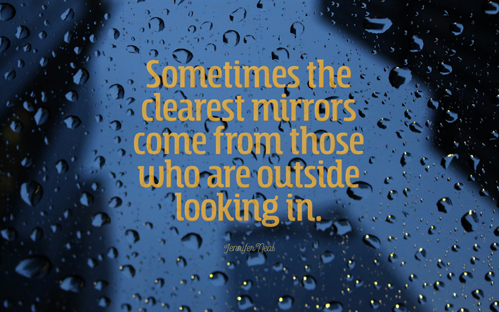 A volte pi&#249; chiaro specchi provengono da coloro che sono fuori a guardare, Jennifer Vicino, ispirazione, motivazione, gocce, finestra