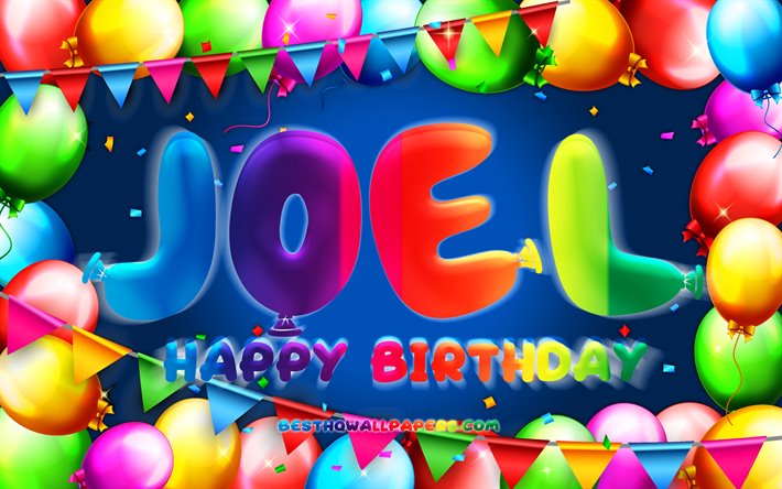 Happy Birthday Joel, 4k, colorful balloon frame, Joel name, blue background, Joel Happy Birthday, Joel Birthday, popular german male names, Birthday concept, Joel