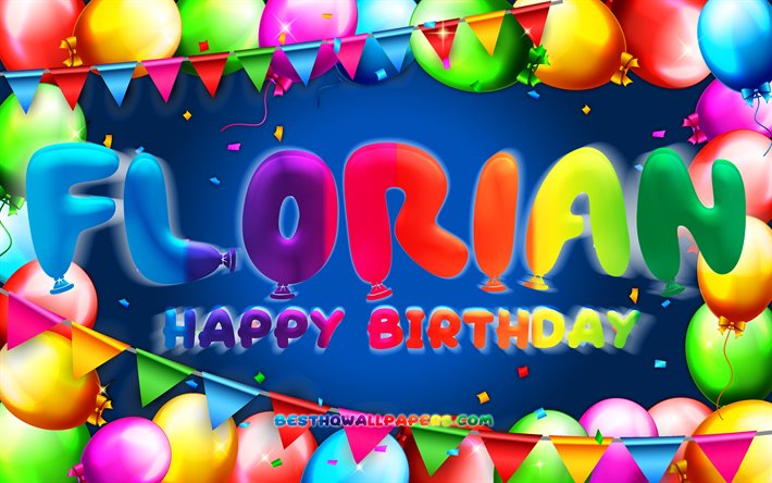Happy Birthday Florian, 4k, colorful balloon frame, Florian name, blue background, Florian Happy Birthday, Florian Birthday, popular german male names, Birthday concept, Florian