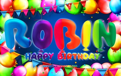 Happy Birthday Robin, 4k, colorful balloon frame, Robin name, blue background, Robin Happy Birthday, Robin Birthday, popular german male names, Birthday concept, Robin