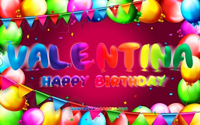 お誕生日おめでヴァレンティーナ, 4k, カラフルバルーンフレーム, ヴァレンティーナ氏名, 紫色の背景, ヴァレンティーナでお誕生日おめで, ヴァレンティーナでお誕生日, ドイツの人気女性の名前, 誕生日プ, ヴァレンティーナ