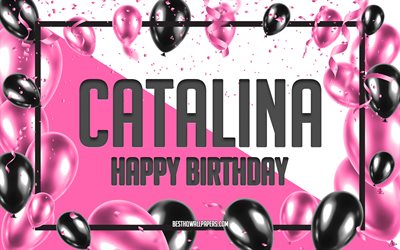 Happy Birthday Catalina, Birthday Balloons Background, Catalina, wallpapers with names, Catalina Happy Birthday, Pink Balloons Birthday Background, greeting card, Catalina Birthday