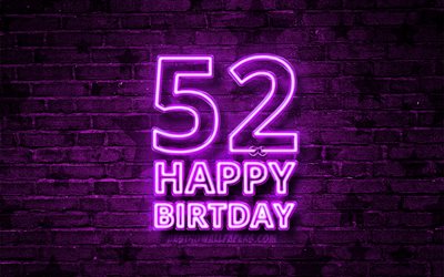 Happy 52 Years Birthday, 4k, violet neon text, 52nd Birthday Party, violet brickwall, Happy 52nd birthday, Birthday concept, Birthday Party, 52nd Birthday
