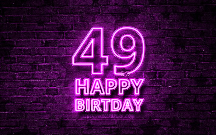 Happy 49 Years Birthday, 4k, purple neon text, 49th Birthday Party, purple brickwall, Happy 49th birthday, Birthday concept, Birthday Party, 49th Birthday