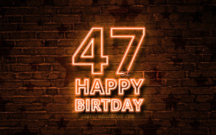 gl&#252;cklich, 47 jahre geburtstag, 4k, orange, neon-text, 47th birthday party, orange brickwall, happy 47th birthday, geburtstag konzept, geburtstagsfeier, 47th birthday