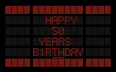 50th happy birthday, 4k, digital anzeiger, gl&#252;cklich, 50 jahre geburtstag, digitale kunst, rote anzeiger-licht-lampen, happy 50th birthday, geburtstag anzeiger hintergrund