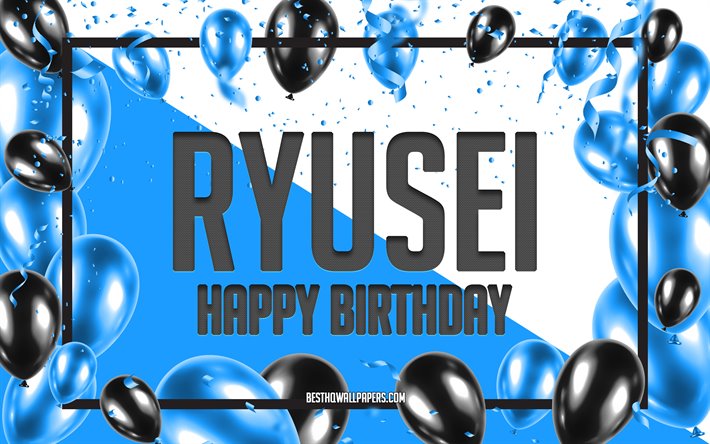 Happy Birthday Ryusei, Birthday Balloons Background, popular Japanese male names, Ryusei, wallpapers with Japanese names, Blue Balloons Birthday Background, greeting card, Ryusei Birthday