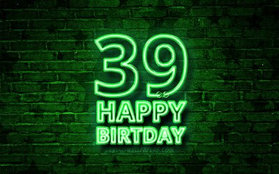 Happy 39 Years Birthday, 4k, green neon text, 39th Birthday Party, green brickwall, Happy 39th birthday, Birthday concept, Birthday Party, 39th Birthday
